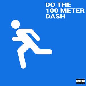 DO THE 100M DASH (Explicit)