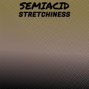 Semiacid Stretchiness