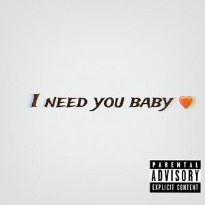 I need you baby (Explicit)