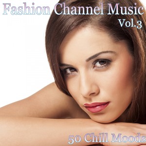 Fashion Channel Music, Vol. 3 (50 Chill Moods)