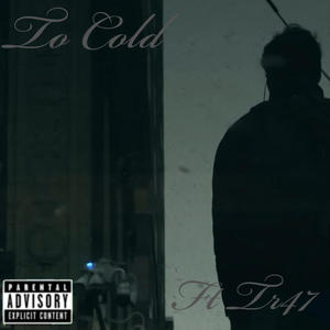 To Cold (feat. Tr47) [Explicit]