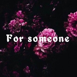 For Someone