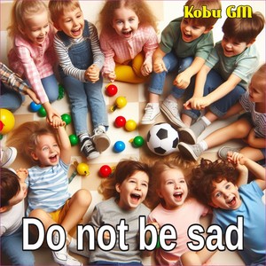 Do not be sad