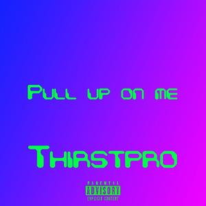 Pull up On Me (Explicit)