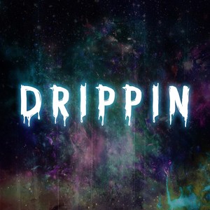 Drippin (Explicit)