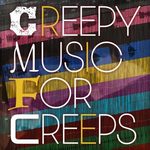 Creepy Music for Creeps (Explicit)