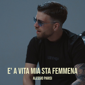 E' a vita mia sta femmena