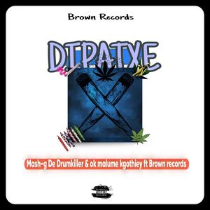 Dipatxe (Mash-g De Drumkiller & ok malume kgothiey) (feat. BrownRecords) [Explicit]