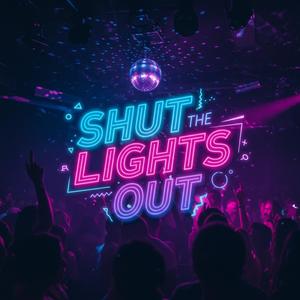 SHUT THE LIGHTS OUT