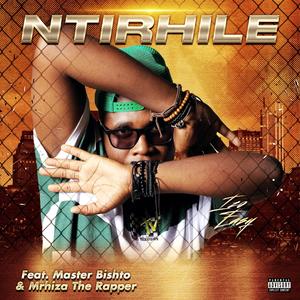 NTIRHILE (feat. MASTER BISHTO & MRHIZA THE RAPPER) (Explicit)
