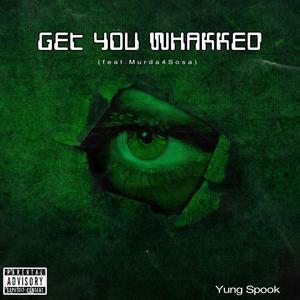 Get You Whakked (feat. Murda4Sosa) [Explicit]