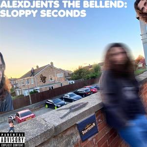 ALEXDJENTS THE BELLEND: SLOPPY SECONDS (Explicit)