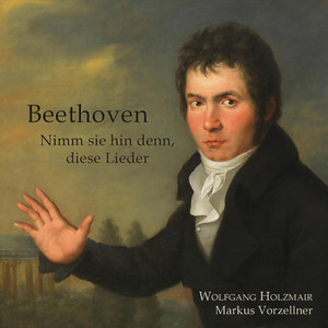Beethoven - Nimm sie hin denn, diese Lieder - An die ferne Geliebte, Op. 98: NO. 1. Auf dem Hügel sitz ich spähend