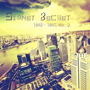 Sidney Bechet 1940 - 1945, Vol. 2