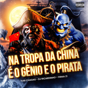 NA TROPA DA CHINA É O GÊNIO E O PIRATA (Explicit)