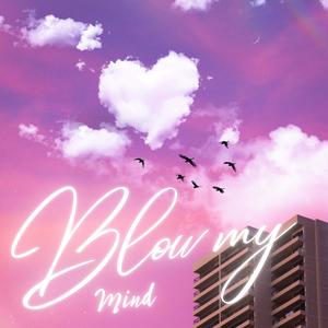 Blow My Mind (Explicit)