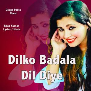 Dilko Badala Dil Diye (feat. Deepa Panta)