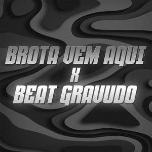 BROTA VEM AQUI x BEAT GRAVUDO