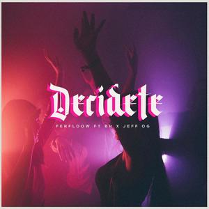 Decidete (feat. Jeff OG & BR) [Explicit]