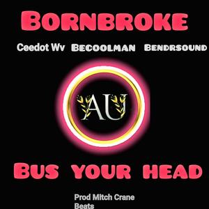 Bornbroke (Bust Your Head) [Explicit]