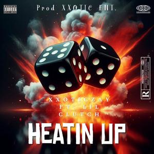 Heatin Up (feat. Lil Clutch) (Explicit)