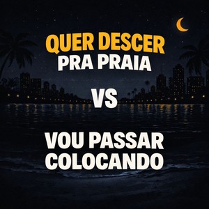 QUER DESCER PRA PRAIA vs VOU PASSAR COLOCANDO (Explicit)