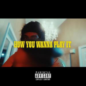 How You Wanna Play It (Explicit)