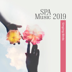 SPA Music 2019: Singing Birds - Soothing Nature Sounds for Massage, Zen, Wellness