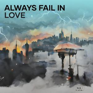 always fail in love