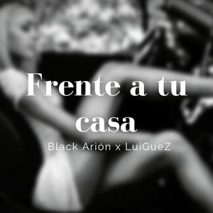 Frente a tu casa (feat. LuiGueZ)