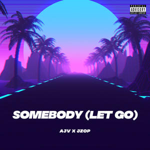 Somebody (Let go) [Explicit]