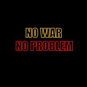 NO WAR NO PROBLEM