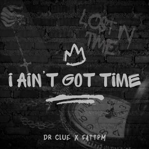 I Aint Got Time (feat. Dr. Clue) [Explicit]