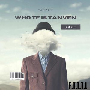 Who TF Is Tanven (Explicit)