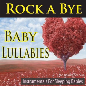 Rock a Bye Baby Lullabies (Instrumentals for Sleeping Babies)