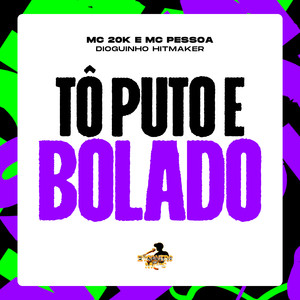 Tô Puto e Bolado (Explicit)