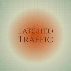 Latched Traffic
