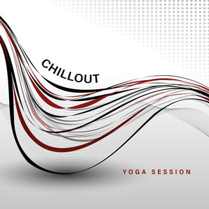 Chillout Yoga Session - Calm Electronic Melodies Perfect for Morning Asana Training, Stretching, Pilates Exercises, Gymnastics, Healthy Lifestyle