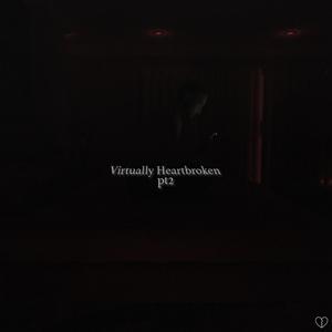 Virtually Heartbroken, Pt. 2 (Explicit)