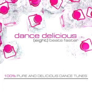 Dance Delicious Eight (100% Pure and Delicious Dance Tunes) [Explicit]