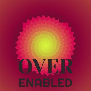 Over Enabled