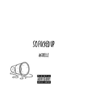 SO ****ED UP (Explicit)