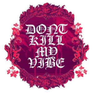 DONT KILL MY VIBE (feat. 4oreverfriday) (Explicit)