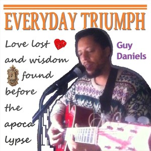 Everyday Triumph: Love Lost and Wisdom Found Before the Apocalypse