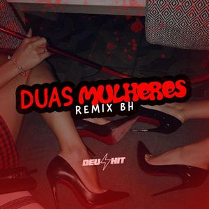 Duas Mulheres - Remix BH (Explicit)