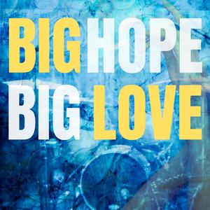 Big Hope Big Love