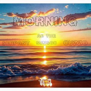 Morning $sERPANT X CUZZO X AB THE SUNGOD (Explicit)