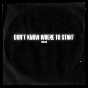 Don't know where to start (Explicit)