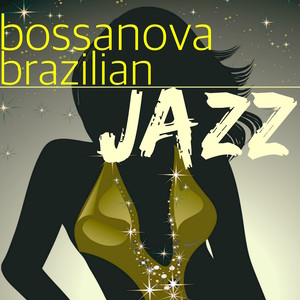 Bossanova Brazilian Jazz – Brazilian Samba and Relaxing Jazz, Chill Out Music & Lounge Relaxation