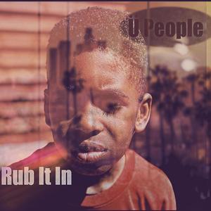 Rub It in by U People (Explicit)